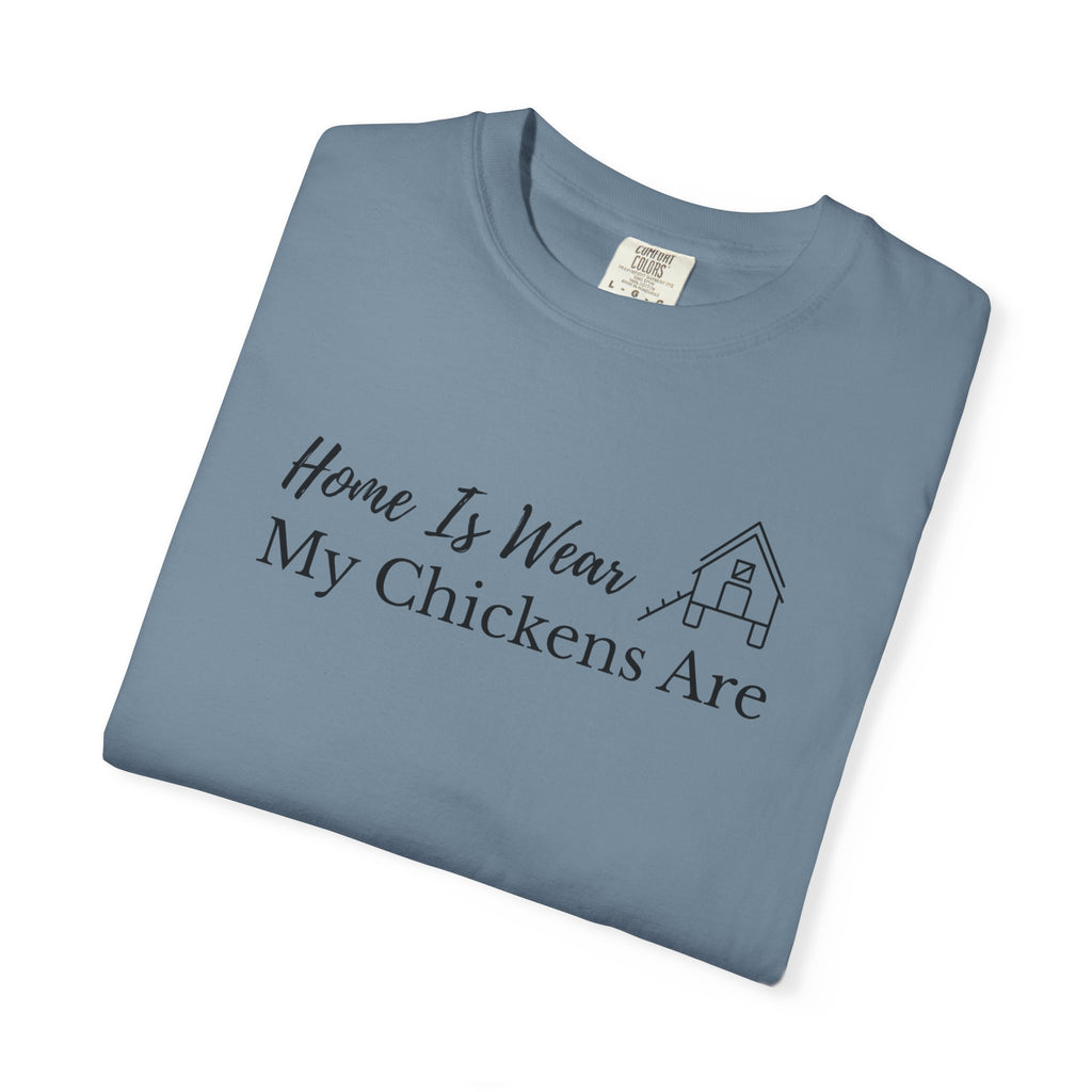 Home Is Wear My Chickens Are T-Shirt – Funny Chicken Lover Tee – Farmhouse Graphic Tee – Backyard Poultry Keeper Country Gift