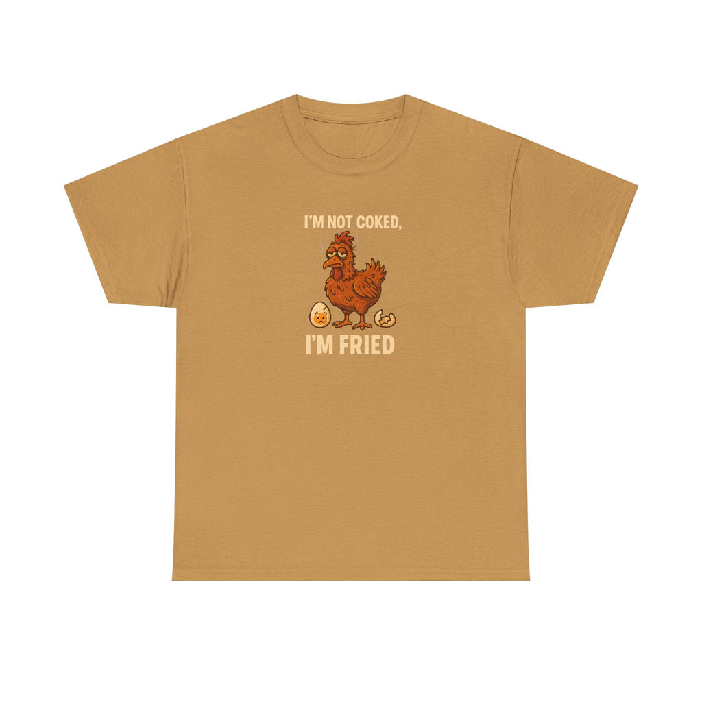 I'm Not Cooked, I'm Fried Chicken Humor Tee