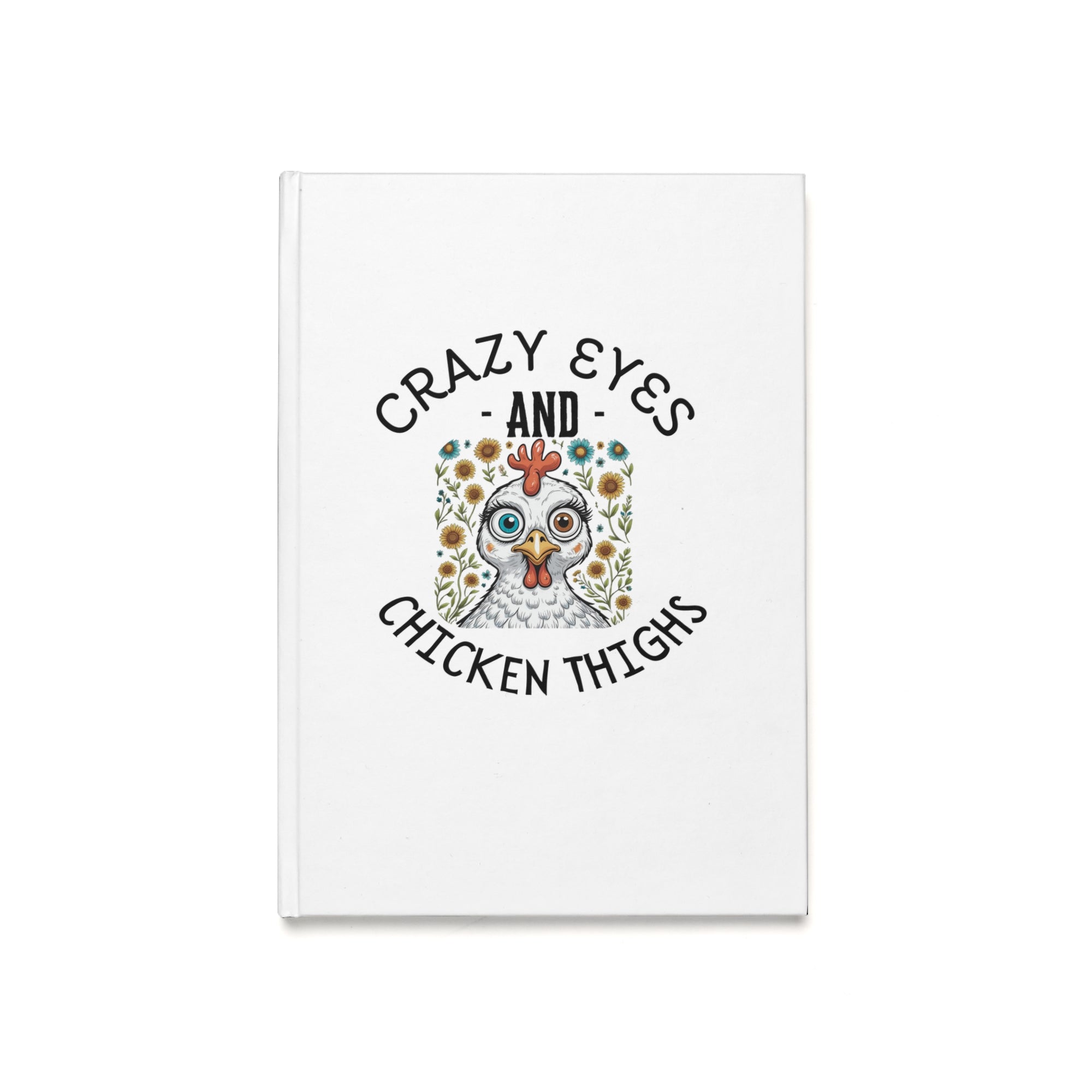 Crazy Eyes and Chicken Thighs Journal | Quirky A5 Hardcover Notebook for Cooking, Daily Thoughts, Gift Idea, Journal Lover, Fun Writing