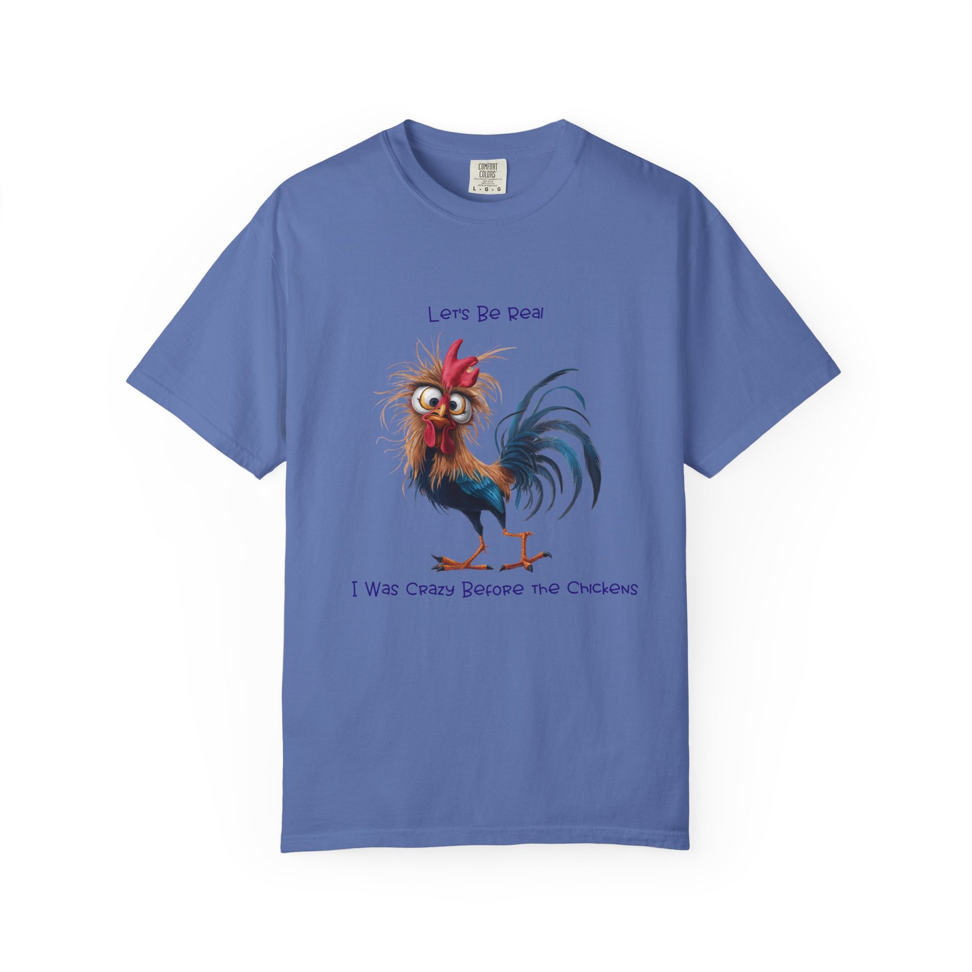Let's Be Real, I Was Crazy Before The Chickens Funny Chicken T-Shirt, Cute Rooster Tee, Humorous Gift, Animal Lover Shirt, Farmhouse Decor, Casual Wear