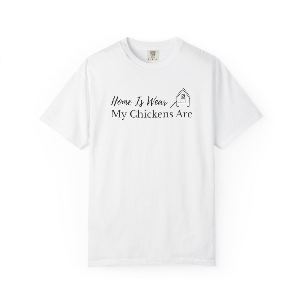 Home Is Wear My Chickens Are T-Shirt – Funny Chicken Lover Tee – Farmhouse Graphic Tee – Backyard Poultry Keeper Country Gift