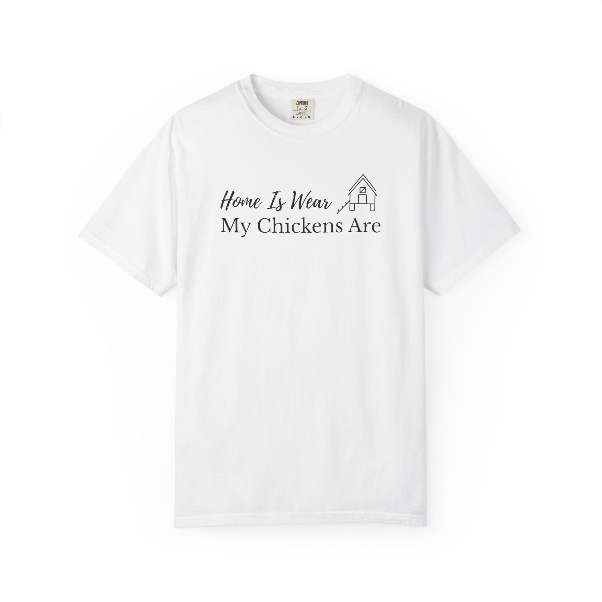 Home Is Wear My Chickens Are T-Shirt – Funny Chicken Lover Tee – Farmhouse Graphic Tee – Backyard Poultry Keeper Country Gift