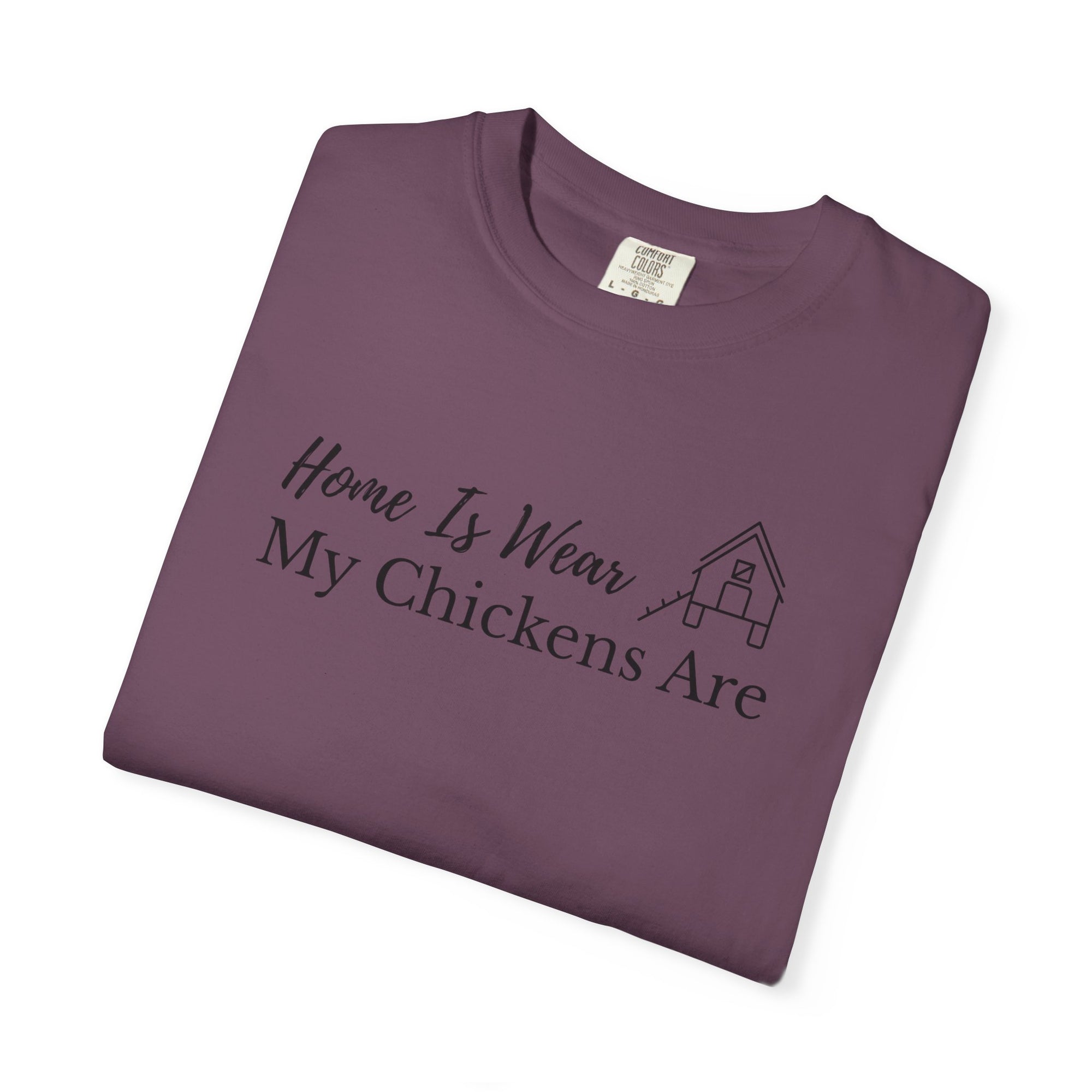 Home Is Wear My Chickens Are T-Shirt – Funny Chicken Lover Tee – Farmhouse Graphic Tee – Backyard Poultry Keeper Country Gift