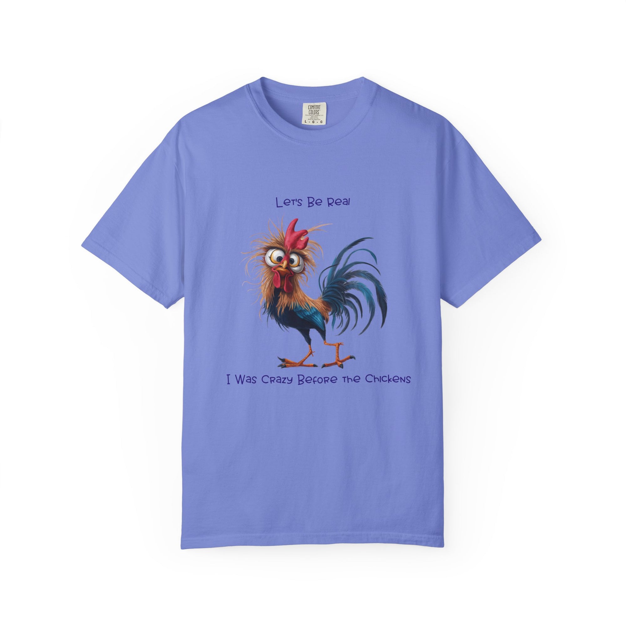 Let's Be Real, I Was Crazy Before The Chickens Funny Chicken T-Shirt, Cute Rooster Tee, Humorous Gift, Animal Lover Shirt, Farmhouse Decor, Casual Wear