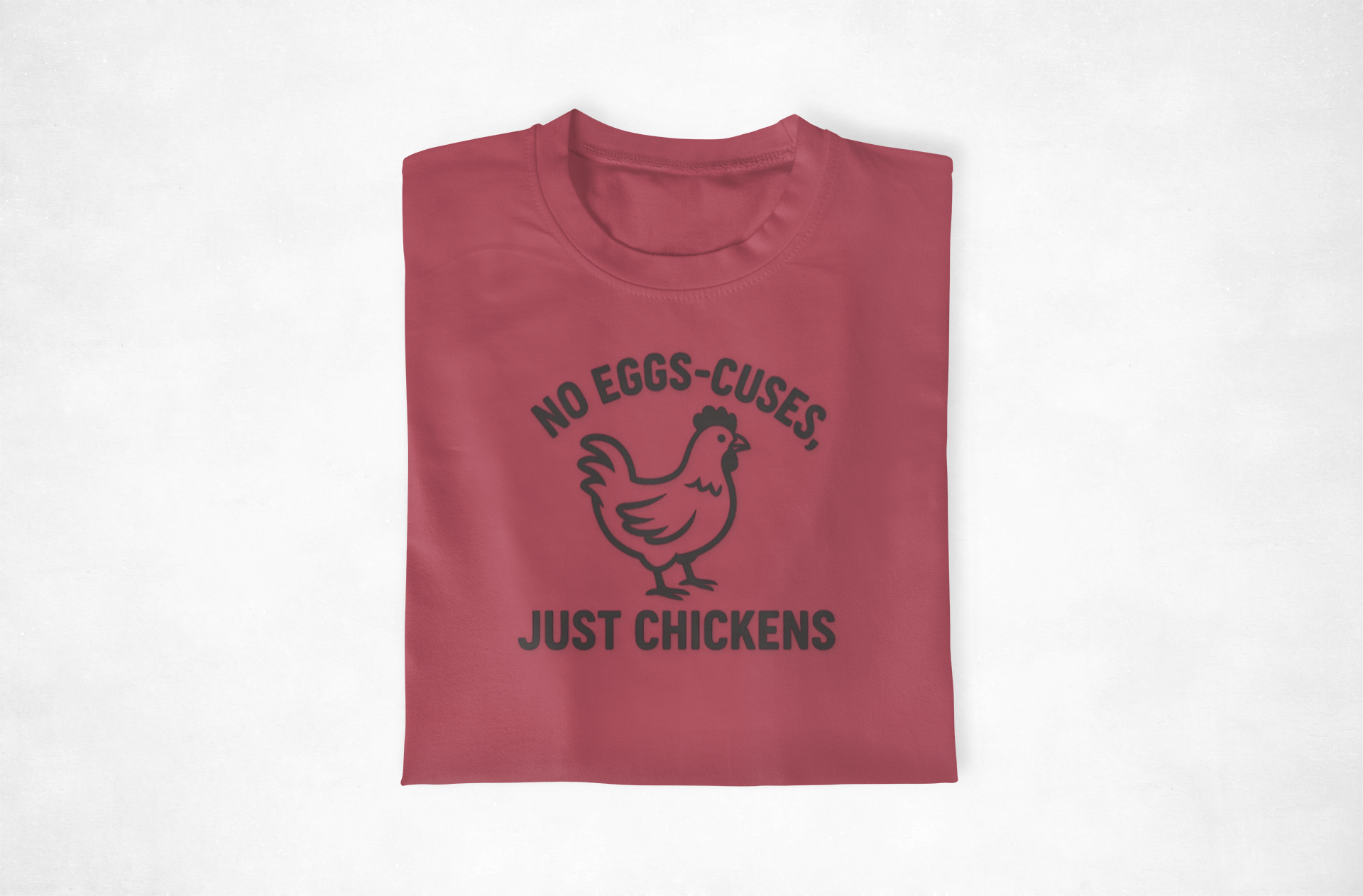 No Egg-scuses Just Chickens Funny Chicken T-Shirt