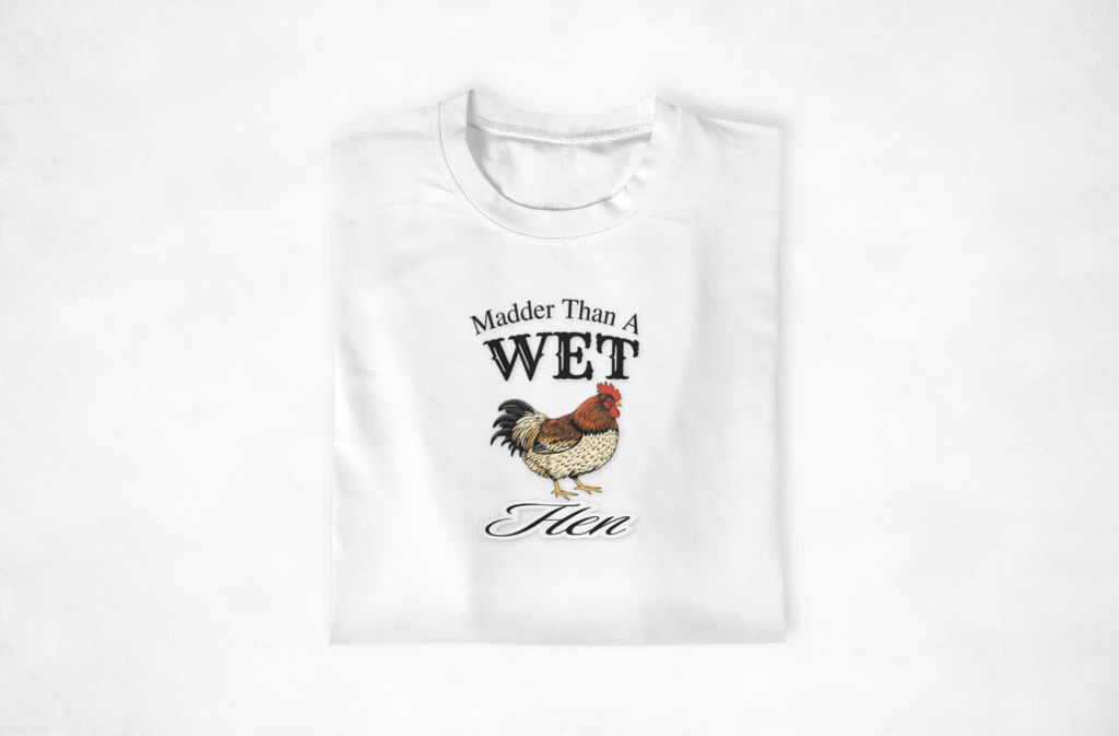 Madder Than A Wet Hen T-Shirt, Humorous Tee, Funny Gift, Unisex Shirt, Farm Animal Apparel, Casual Wear, Gift for Him/Her