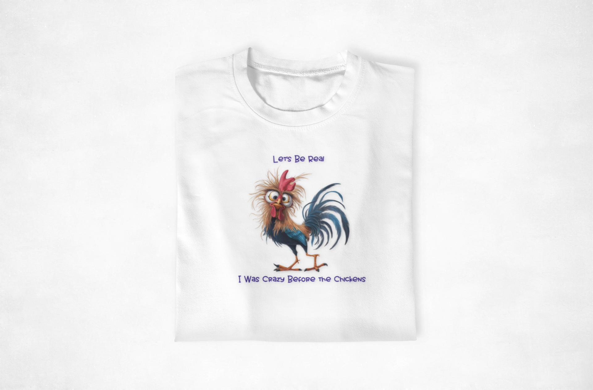 Let's Be Real, I Was Crazy Before The Chickens Funny Chicken T-Shirt, Cute Rooster Tee, Humorous Gift, Animal Lover Shirt, Farmhouse Decor, Casual Wear