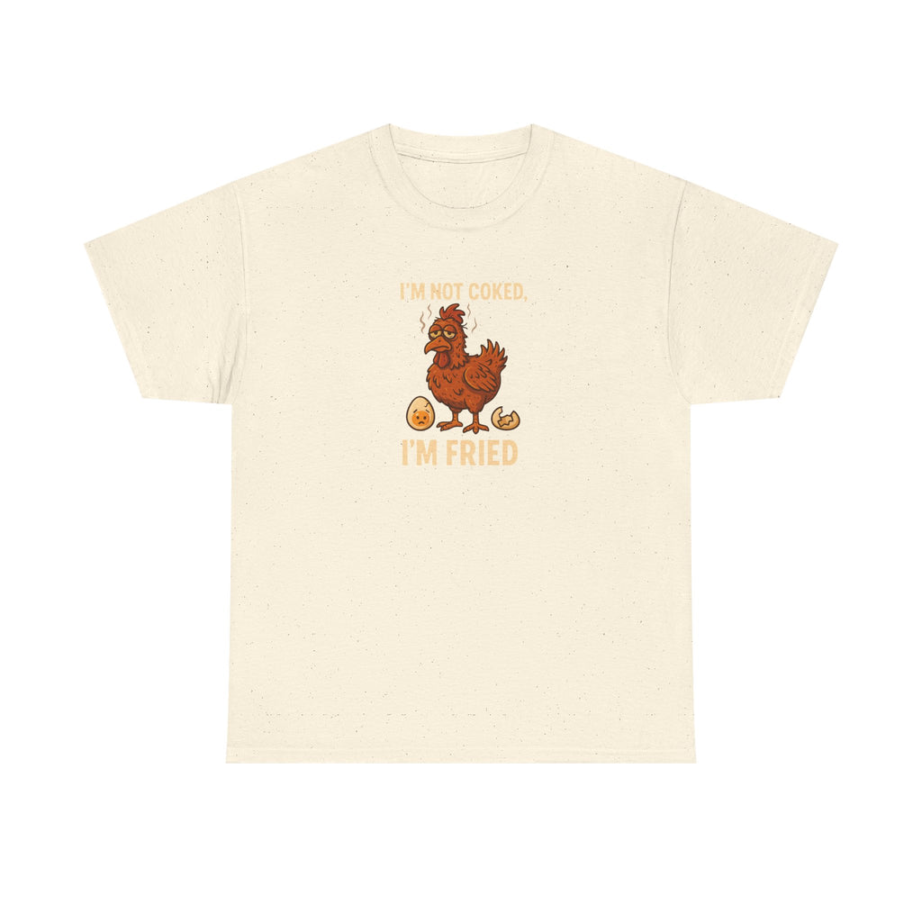 I'm Not Cooked, I'm Fried Chicken Humor Tee