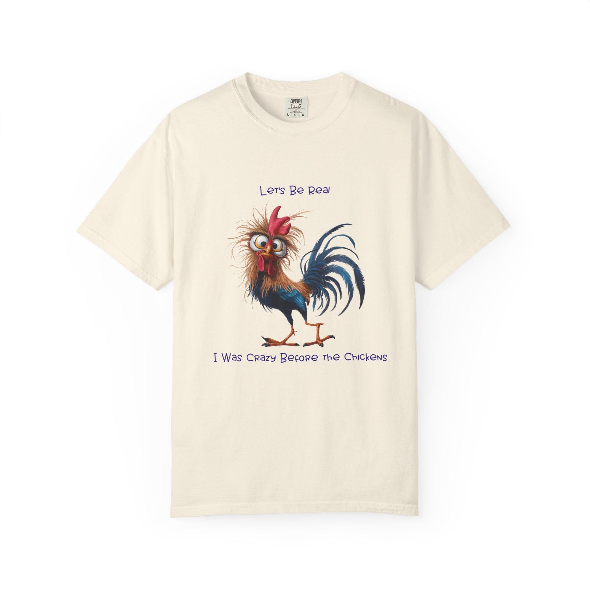 Let's Be Real, I Was Crazy Before The Chickens Funny Chicken T-Shirt, Cute Rooster Tee, Humorous Gift, Animal Lover Shirt, Farmhouse Decor, Casual Wear