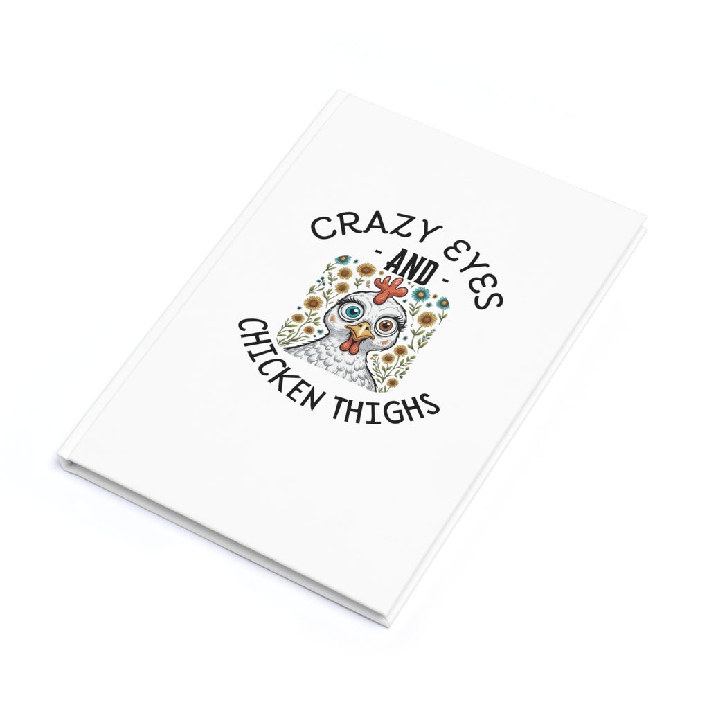 Crazy Eyes and Chicken Thighs Journal | Quirky A5 Hardcover Notebook for Cooking, Daily Thoughts, Gift Idea, Journal Lover, Fun Writing