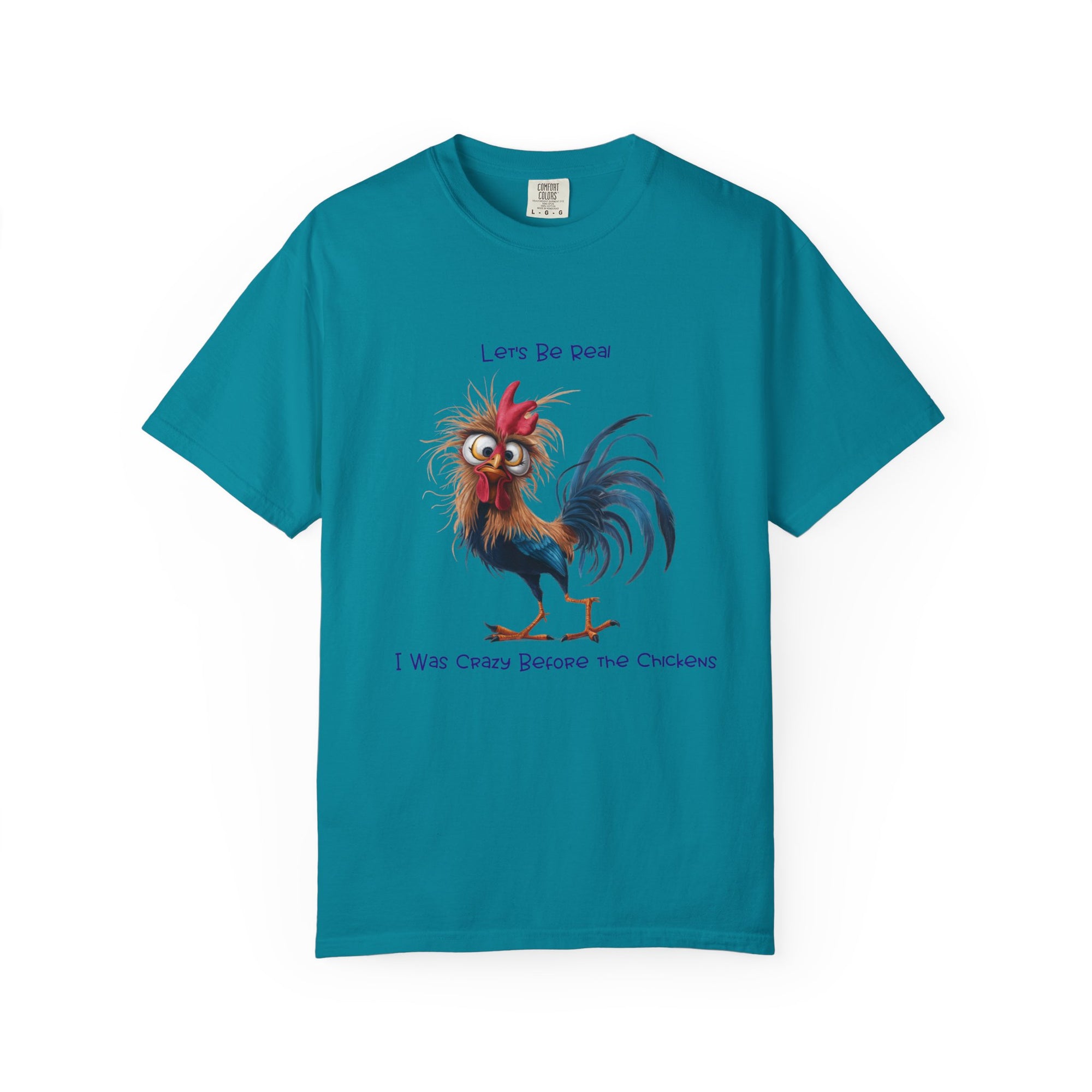 Let's Be Real, I Was Crazy Before The Chickens Funny Chicken T-Shirt, Cute Rooster Tee, Humorous Gift, Animal Lover Shirt, Farmhouse Decor, Casual Wear