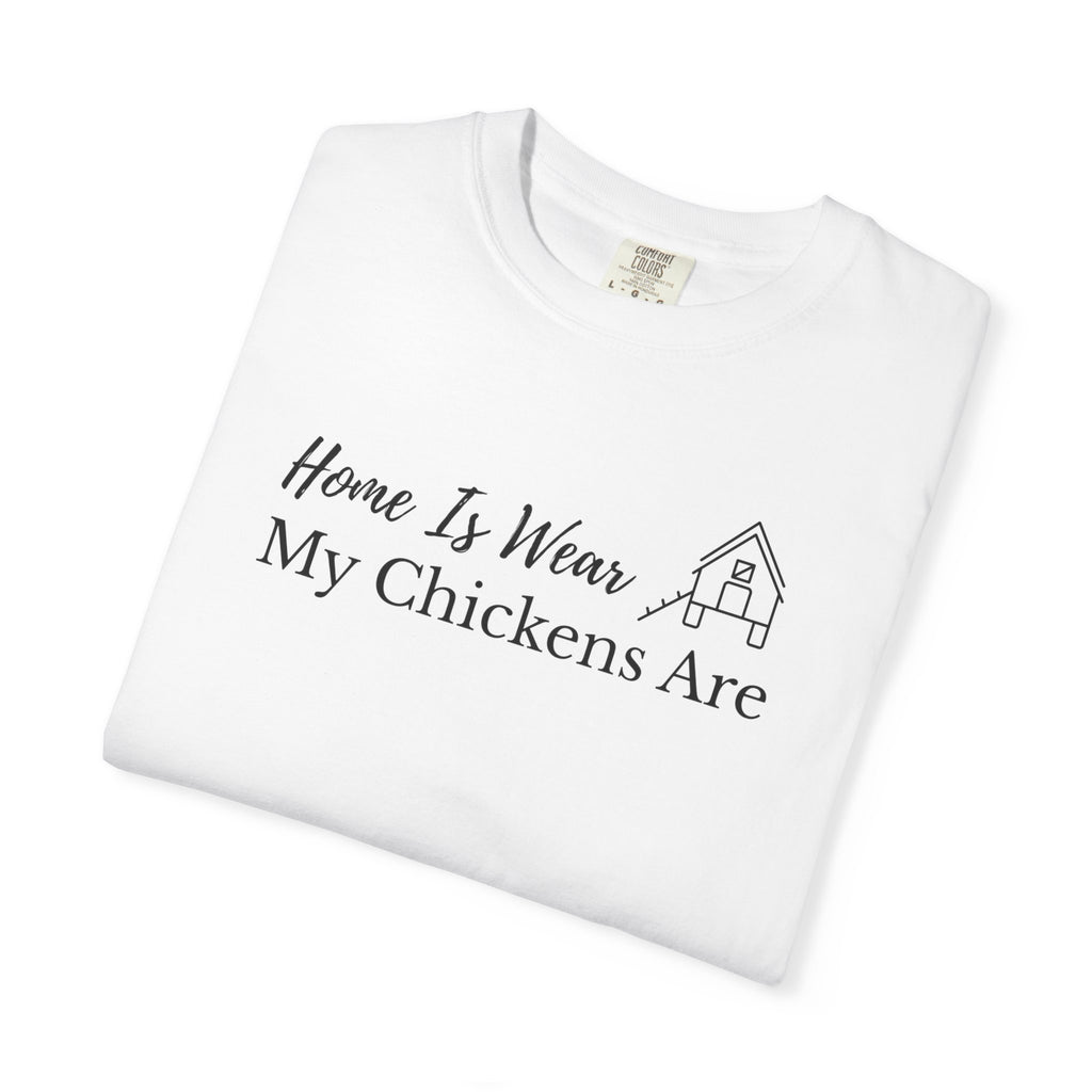 Home Is Wear My Chickens Are T-Shirt – Funny Chicken Lover Tee – Farmhouse Graphic Tee – Backyard Poultry Keeper Country Gift