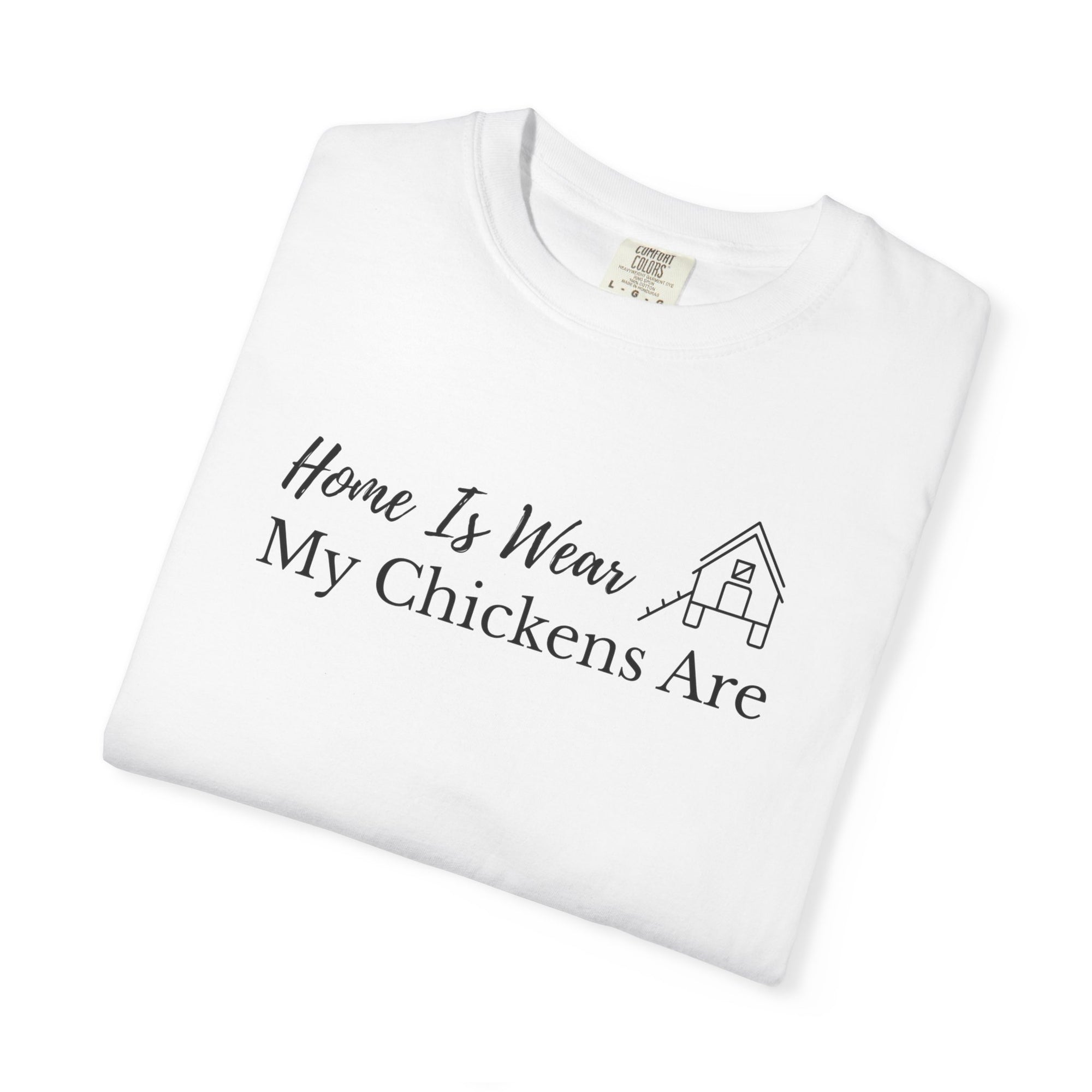 Home Is Wear My Chickens Are T-Shirt – Funny Chicken Lover Tee – Farmhouse Graphic Tee – Backyard Poultry Keeper Country Gift