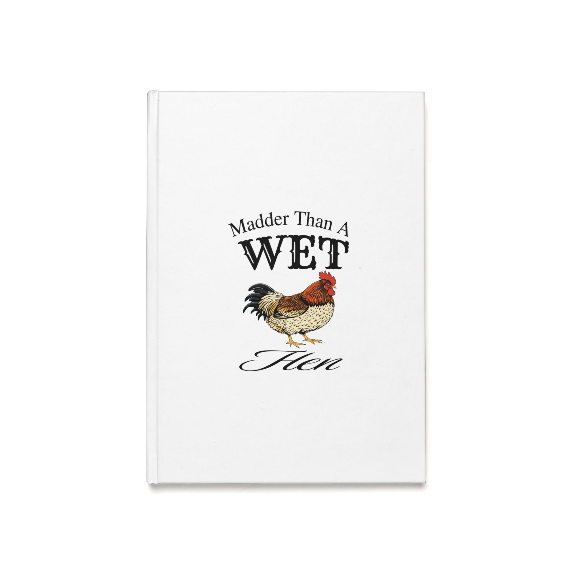 Madder Than A Wet Hen Diary Hardcover Journal - Madder Than A Wet Hen, Funny Notebook, Gift for Writers, Journaling, School Supplies, Creative Gifts