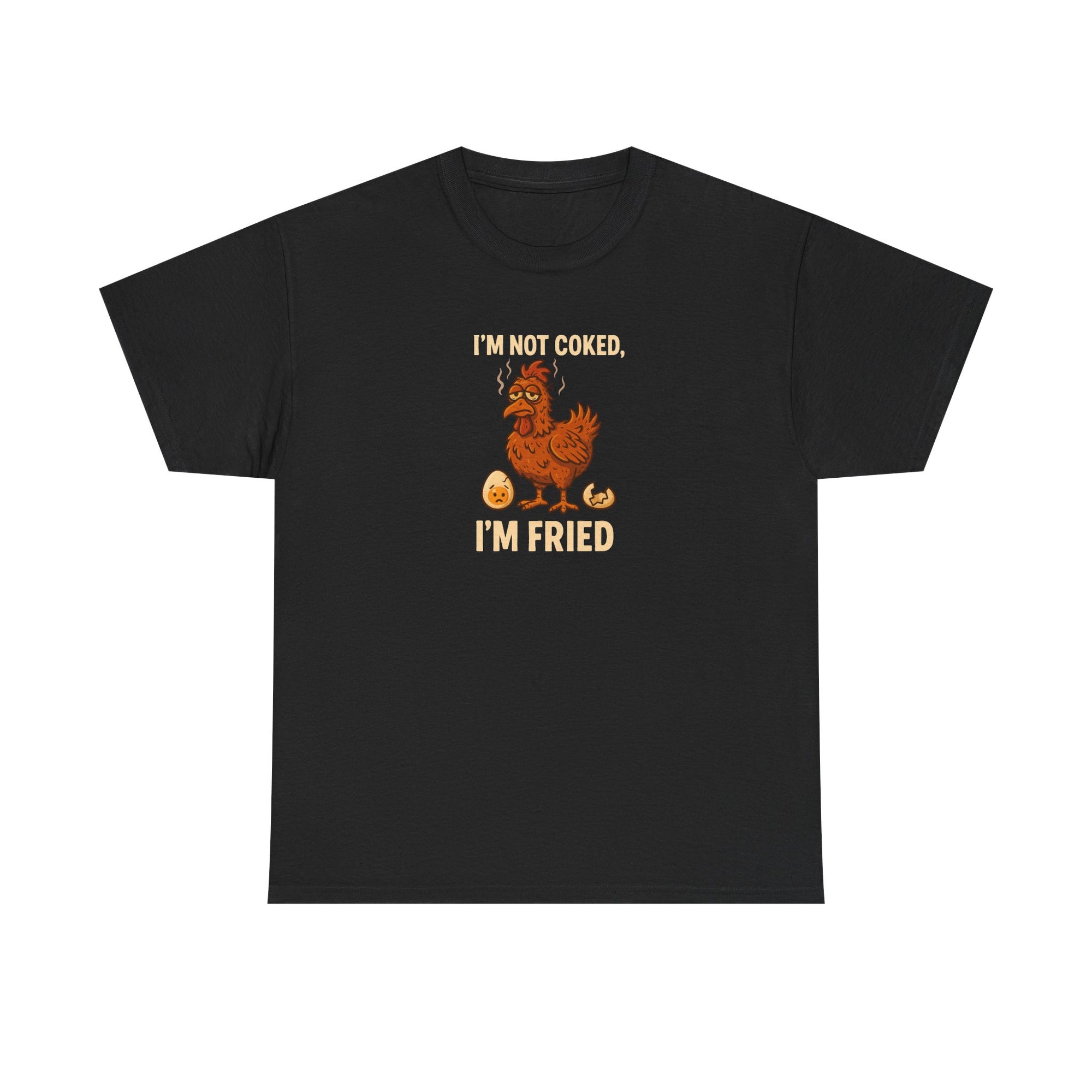 I'm Not Cooked, I'm Fried Chicken Humor Tee