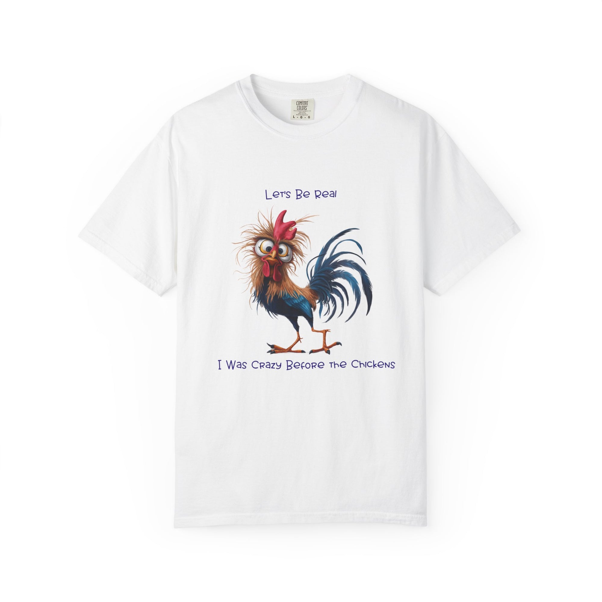 Let's Be Real, I Was Crazy Before The Chickens Funny Chicken T-Shirt, Cute Rooster Tee, Humorous Gift, Animal Lover Shirt, Farmhouse Decor, Casual Wear