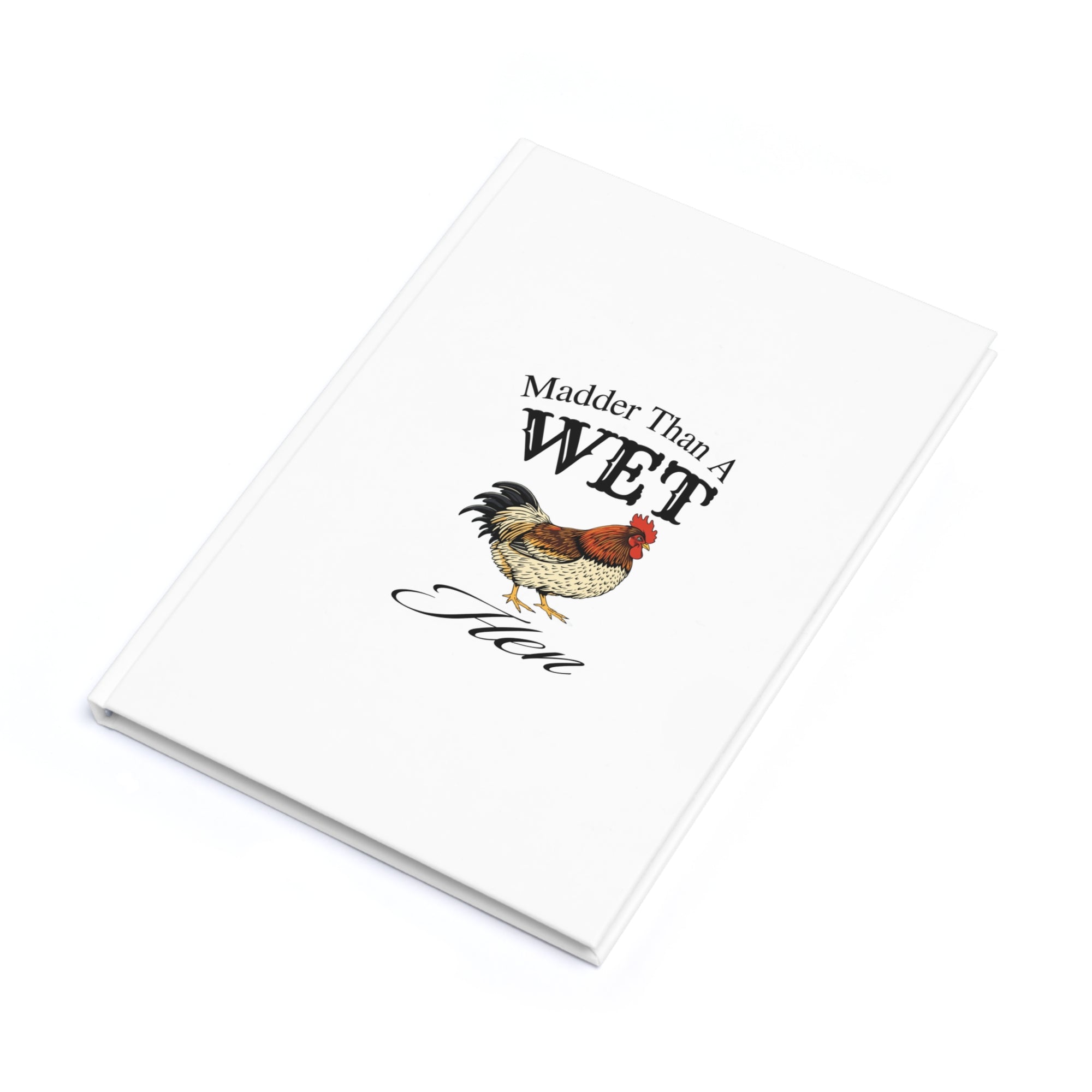 Madder Than A Wet Hen Diary Hardcover Journal - Madder Than A Wet Hen, Funny Notebook, Gift for Writers, Journaling, School Supplies, Creative Gifts